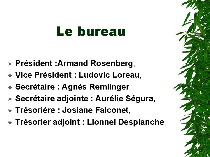 Le bureau Président : Armand Rosenberg, Vice Président : Ludovic Loreau, Secrétaire : Agnès