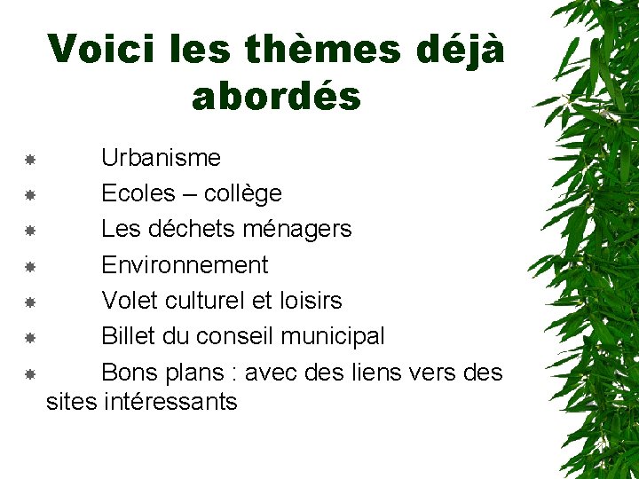 Voici les thèmes déjà abordés Urbanisme Ecoles – collège Les déchets ménagers Environnement Volet