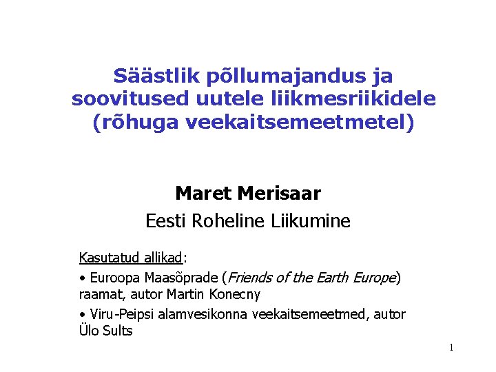 Säästlik põllumajandus ja soovitused uutele liikmesriikidele (rõhuga veekaitsemeetmetel) Maret Merisaar Eesti Roheline Liikumine Kasutatud