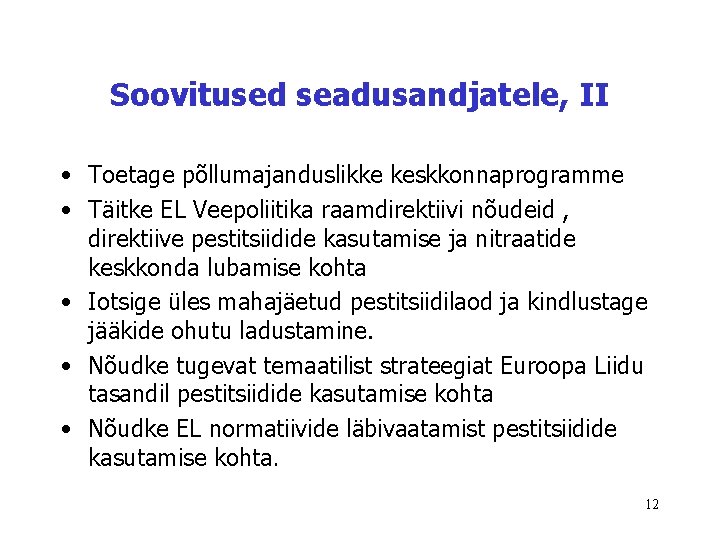 Soovitused seadusandjatele, II • Toetage põllumajanduslikke keskkonnaprogramme • Täitke EL Veepoliitika raamdirektiivi nõudeid ,