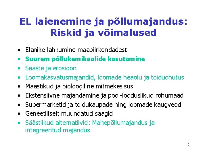 EL laienemine ja põllumajandus: Riskid ja võimalused • • • Elanike lahkumine maapiirkondadest Suurem