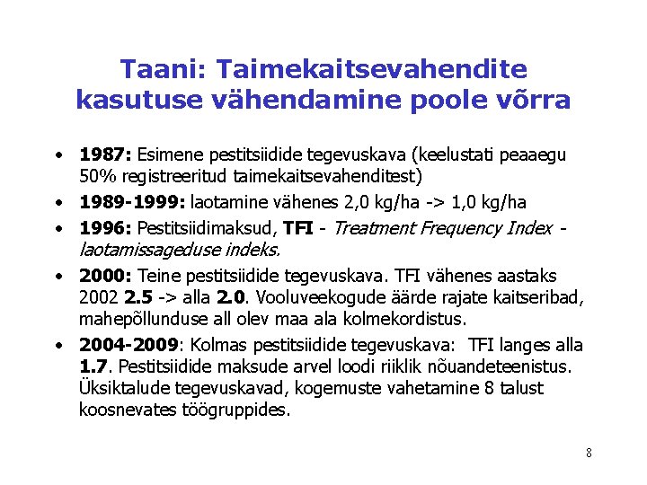 Taani: Taimekaitsevahendite kasutuse vähendamine poole võrra • 1987: Esimene pestitsiidide tegevuskava (keelustati peaaegu 50%