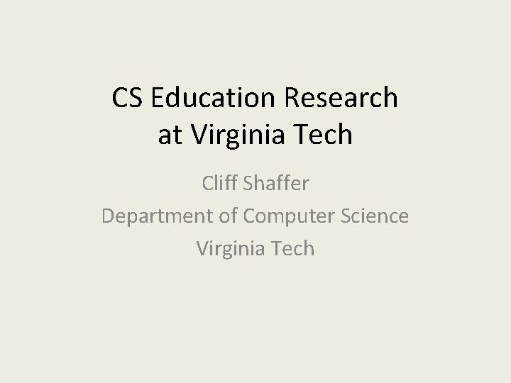 CS Education Research at Virginia Tech Cliff Shaffer