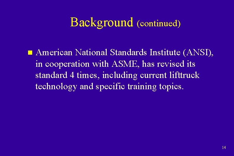 Background (continued) n American National Standards Institute (ANSI), in cooperation with ASME, has revised