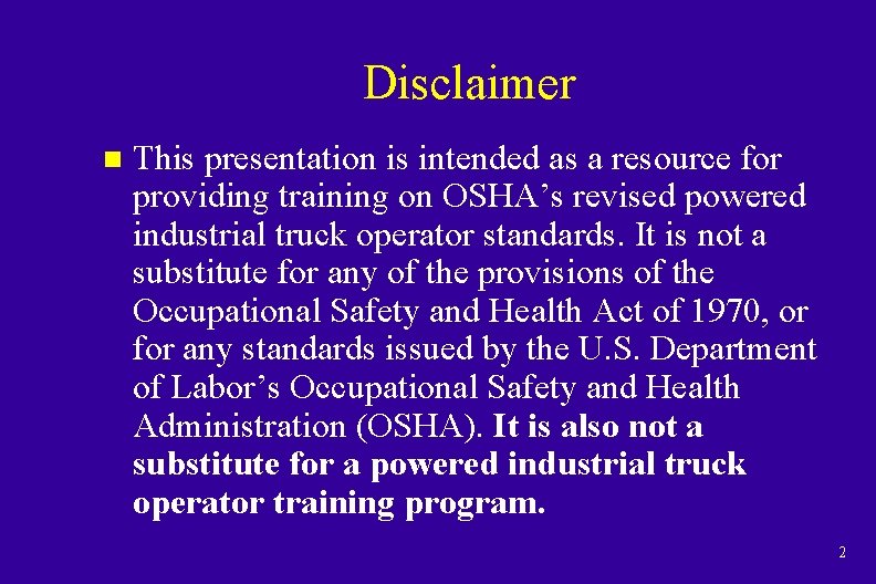 Disclaimer n This presentation is intended as a resource for providing training on OSHA’s