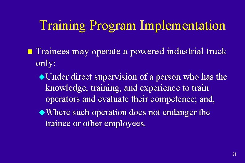 Training Program Implementation n Trainees may operate a powered industrial truck only: u. Under