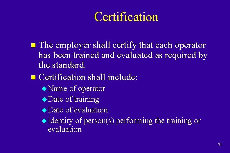 Certification The employer shall certify that each operator has been trained and evaluated as