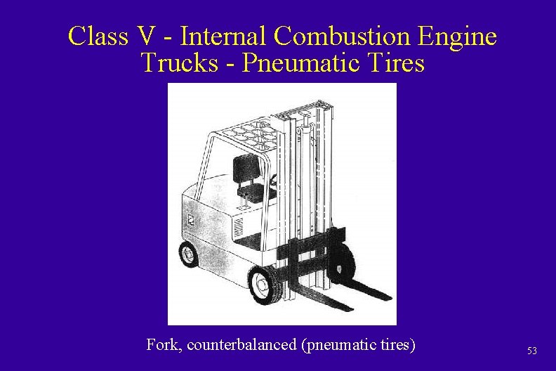 Class V - Internal Combustion Engine Trucks - Pneumatic Tires Fork, counterbalanced (pneumatic tires)