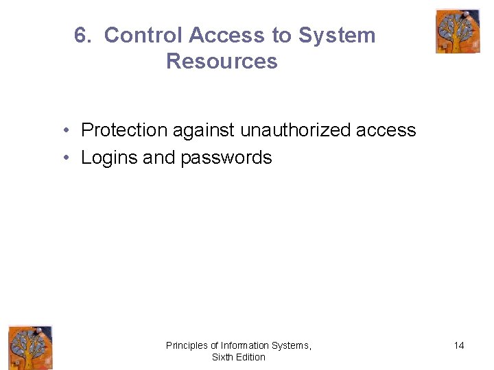 6. Control Access to System Resources • Protection against unauthorized access • Logins and