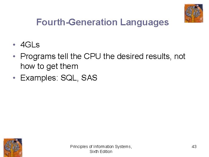 Fourth-Generation Languages • 4 GLs • Programs tell the CPU the desired results, not