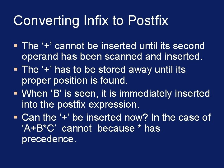 Converting Infix to Postfix § The ‘+’ cannot be inserted until its second operand