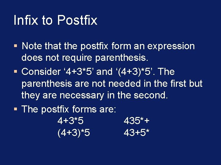 Infix to Postfix § Note that the postfix form an expression does not require