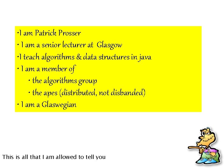  • I am Patrick Prosser • I am a senior lecturer at Glasgow
