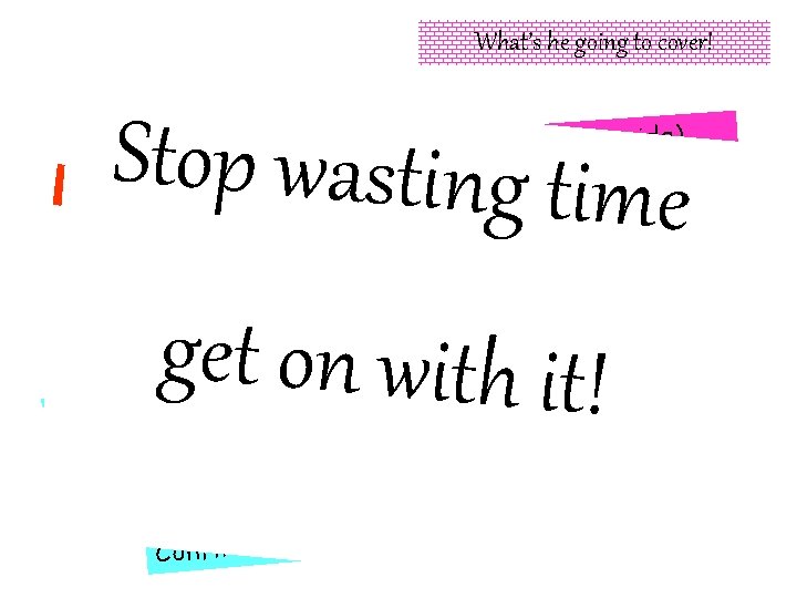 What’s he going to cover! Stop wasting time e) (good old t’s guid io