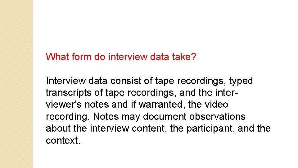 What form do interview data take? Interview data consist of tape recordings, typed transcripts