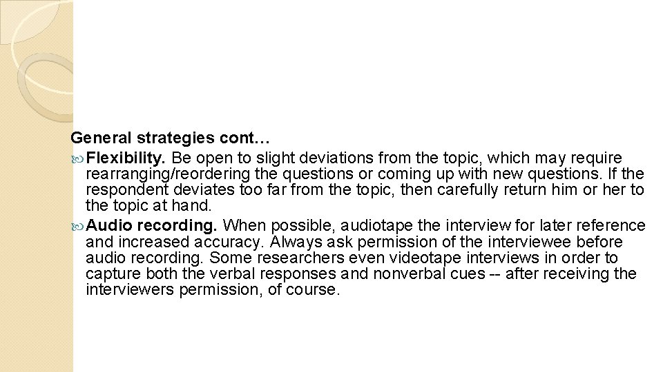 General strategies cont… Flexibility. Be open to slight deviations from the topic, which may