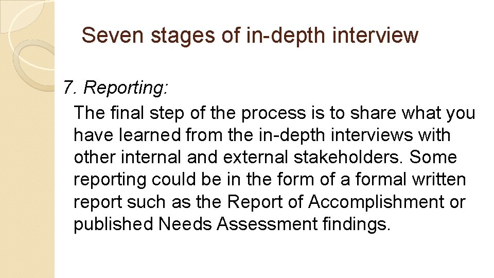 Seven stages of in-depth interview 7. Reporting: The final step of the process is