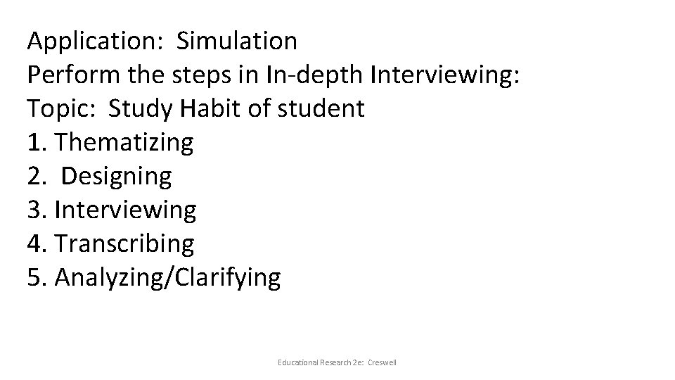 Application: Simulation Perform the steps in In-depth Interviewing: Topic: Study Habit of student 1.