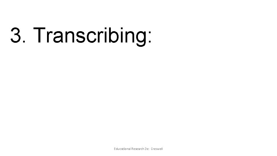 3. Transcribing: Educational Research 2 e: Creswell 