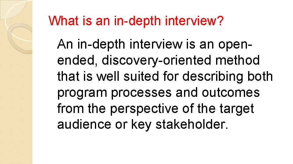 What is an in-depth interview? An in-depth interview is an openended, discovery-oriented method that