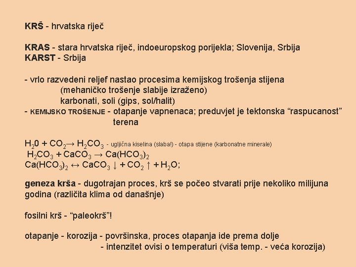 KRŠ - hrvatska riječ KRAS - stara hrvatska riječ, indoeuropskog porijekla; Slovenija, Srbija KARST