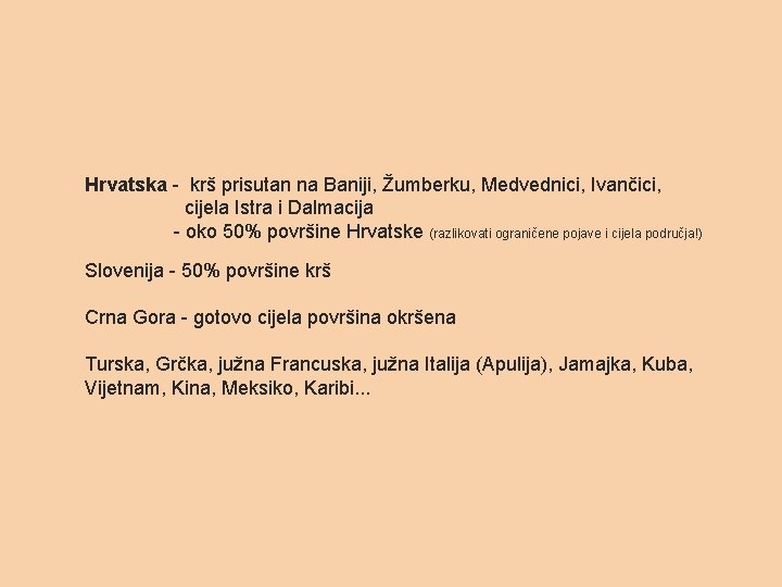 Hrvatska - krš prisutan na Baniji, Žumberku, Medvednici, Ivančici, cijela Istra i Dalmacija -