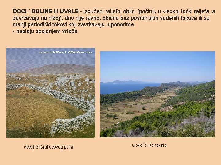 DOCI / DOLINE ili UVALE - izduženi reljefni oblici (počinju u visokoj točki reljefa,