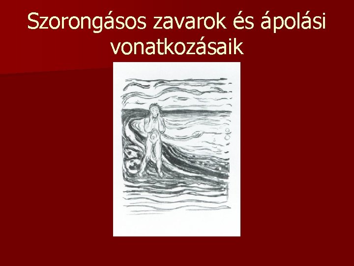 Szorongásos zavarok és ápolási vonatkozásaik Szorongásos zavarok és ápolási vonatkozásaik