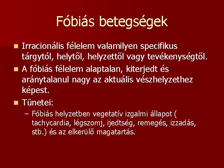 Fóbiás betegségek Irracionális félelem valamilyen specifikus tárgytól, helytől, helyzettől vagy tevékenységtől. n A fóbiás