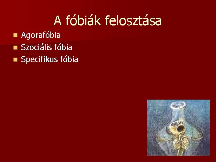 A fóbiák felosztása Agorafóbia n Szociális fóbia n Specifikus fóbia n 