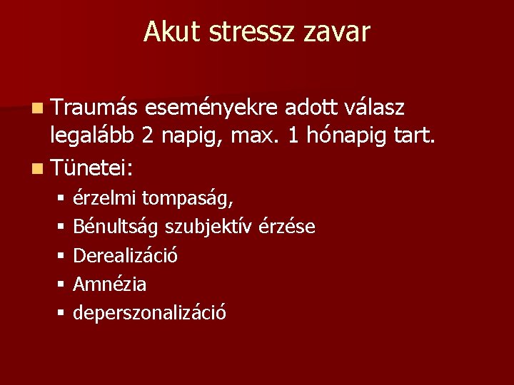 Akut stressz zavar n Traumás eseményekre adott válasz legalább 2 napig, max. 1 hónapig