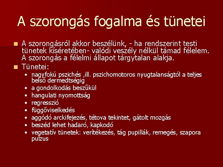 A szorongás fogalma és tünetei A szorongásról akkor beszélünk, - ha rendszerint testi tünetek