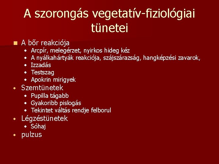 A szorongás vegetatív-fiziológiai tünetei n A bőr reakciója • Szemtünetek • Légzéstünetek • pulzus A szorongás vegetatív-fiziológiai tünetei n A bőr reakciója • Szemtünetek • Légzéstünetek • pulzus
