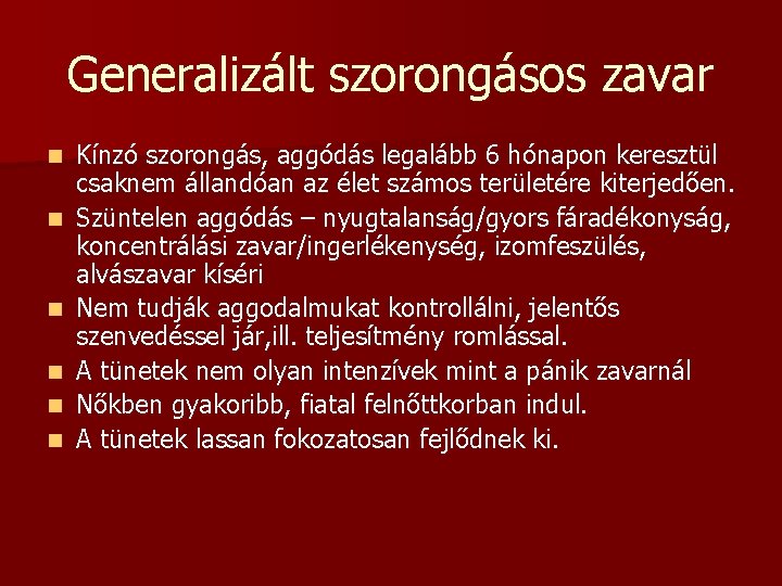 Generalizált szorongásos zavar n n n Kínzó szorongás, aggódás legalább 6 hónapon keresztül csaknem Generalizált szorongásos zavar n n n Kínzó szorongás, aggódás legalább 6 hónapon keresztül csaknem
