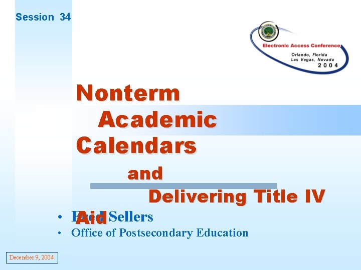 Session 34 Nonterm Academic Calendars and Delivering Title IV • Fred Aid. Sellers •