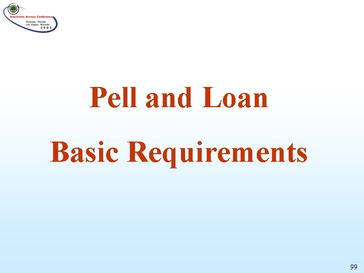 Pell and Loan Basic Requirements 99 