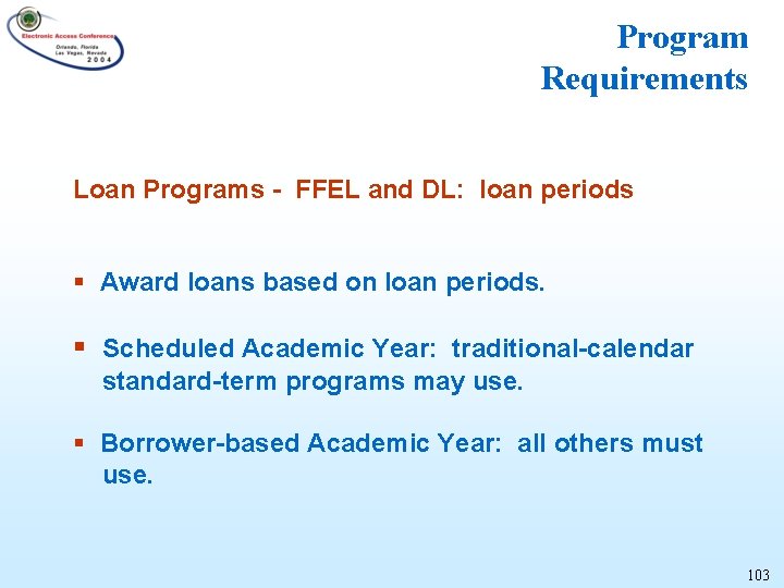 Program Requirements Loan Programs - FFEL and DL: loan periods § Award loans based