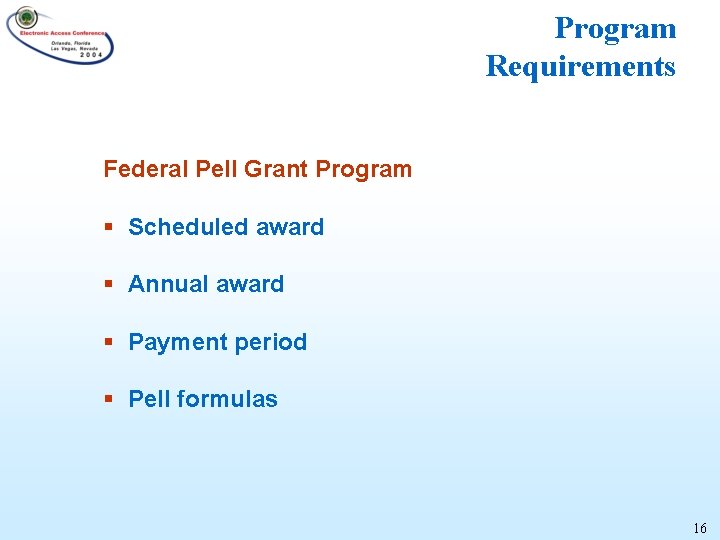 Program Requirements Federal Pell Grant Program § Scheduled award § Annual award § Payment