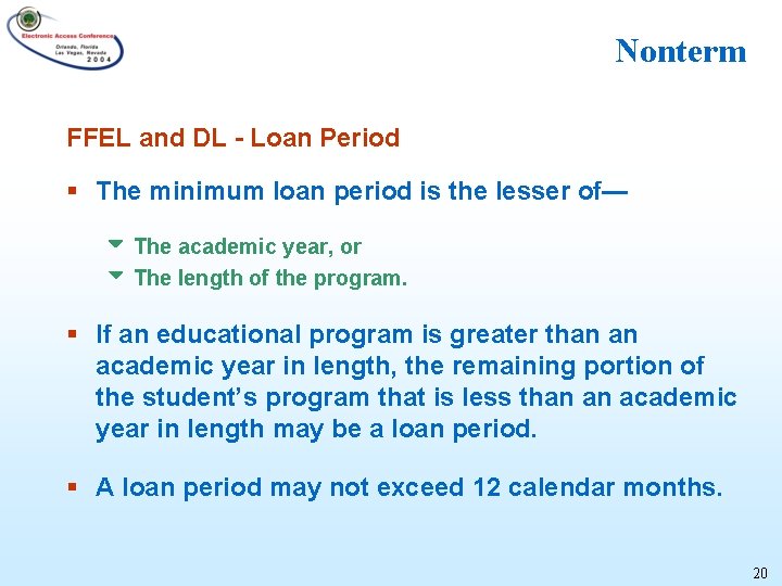 Nonterm FFEL and DL - Loan Period § The minimum loan period is the