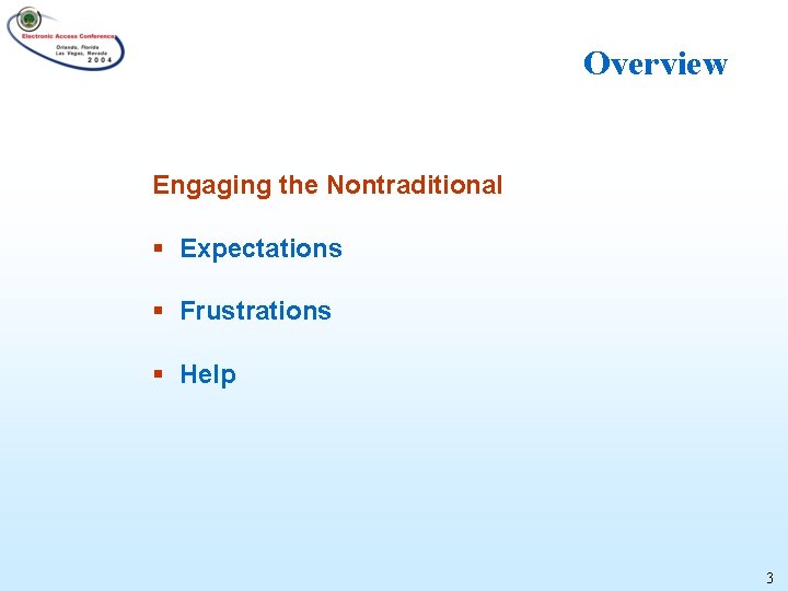 Overview Engaging the Nontraditional § Expectations § Frustrations § Help 3 