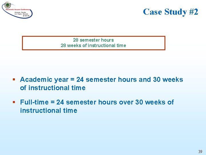 Case Study #2 28 semester hours 28 weeks of instructional time § Academic year