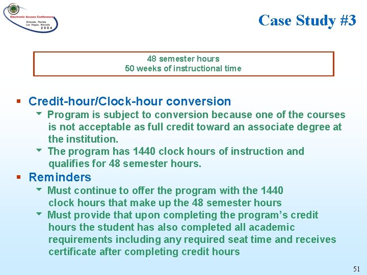Case Study #3 48 semester hours 50 weeks of instructional time § Credit-hour/Clock-hour conversion