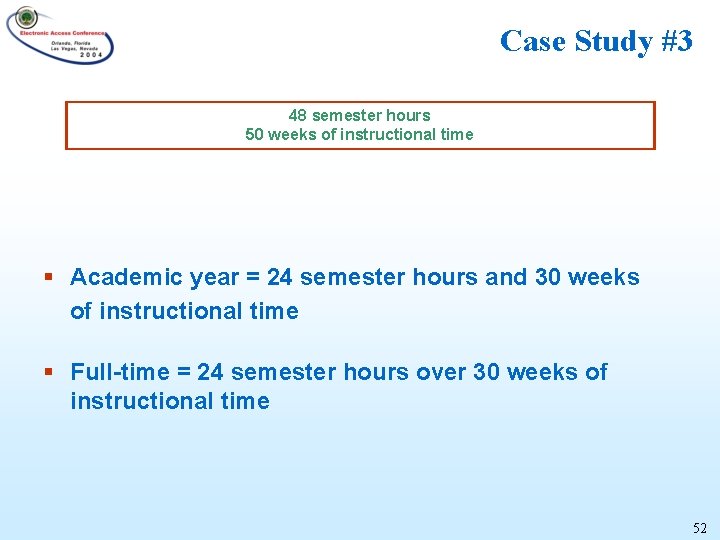 Case Study #3 48 semester hours 50 weeks of instructional time § Academic year