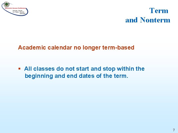 Term and Nonterm Academic calendar no longer term-based § All classes do not start