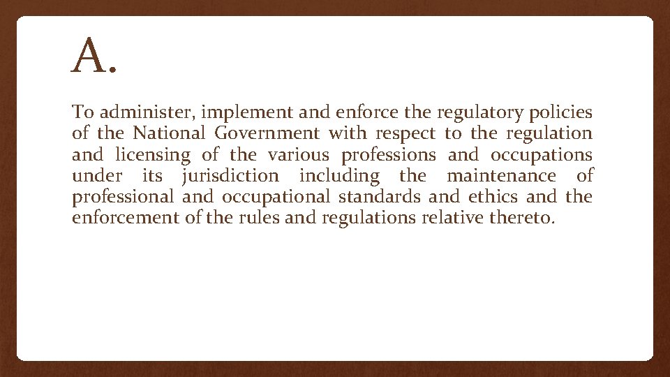 A. To administer, implement and enforce the regulatory policies of the National Government with