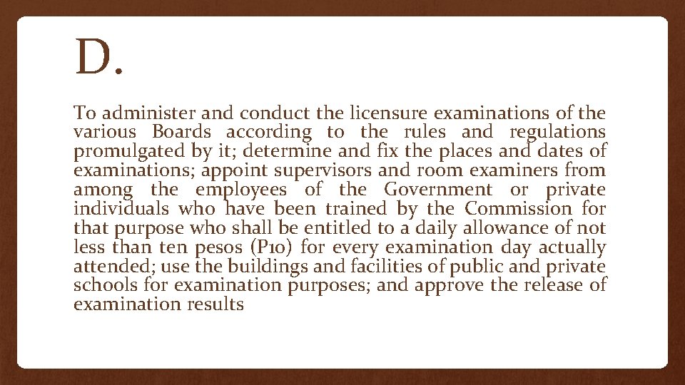 D. To administer and conduct the licensure examinations of the various Boards according to