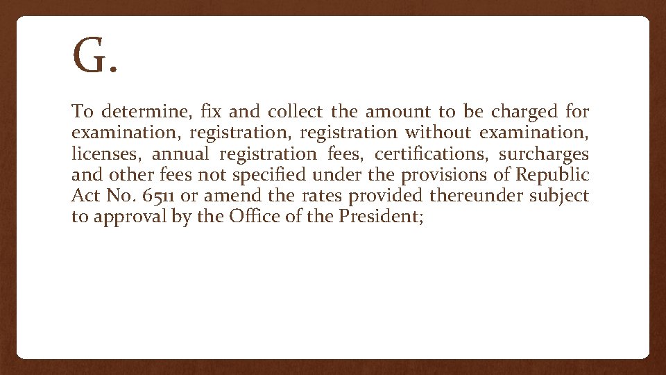 G. To determine, fix and collect the amount to be charged for examination, registration