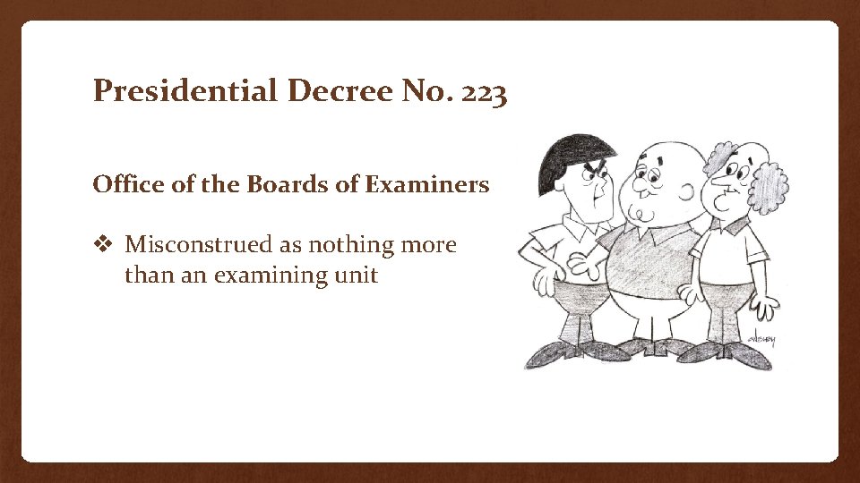 Presidential Decree No. 223 Office of the Boards of Examiners v Misconstrued as nothing