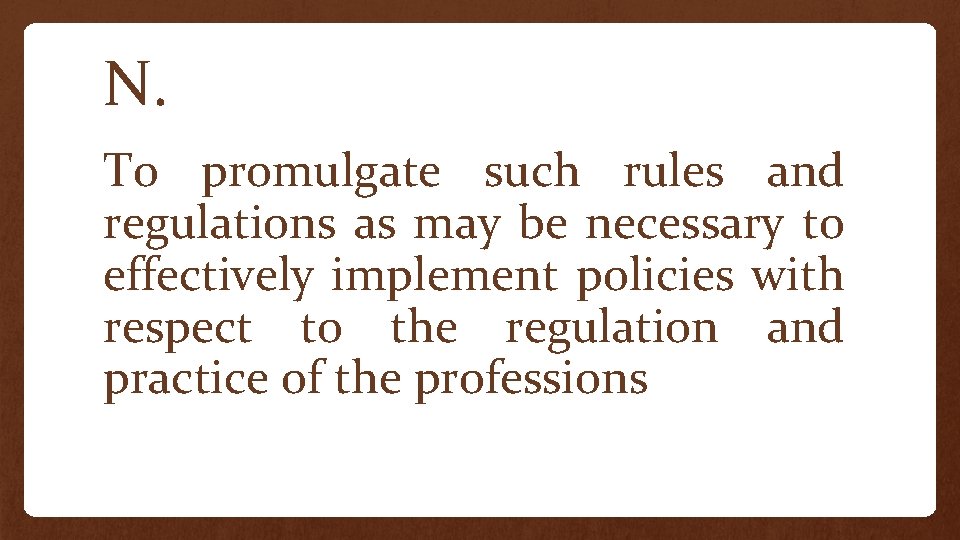 N. To promulgate such rules and regulations as may be necessary to effectively implement