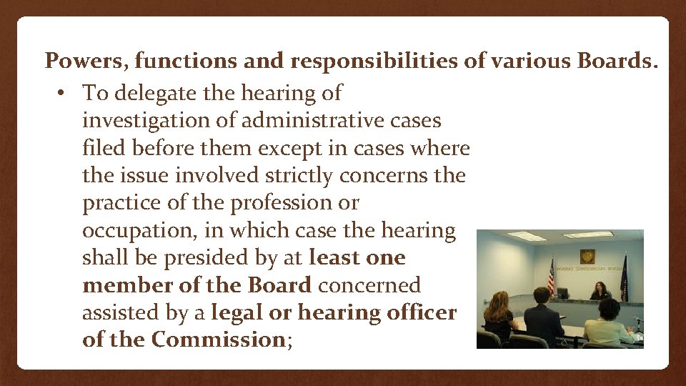 Powers, functions and responsibilities of various Boards. • To delegate the hearing of investigation